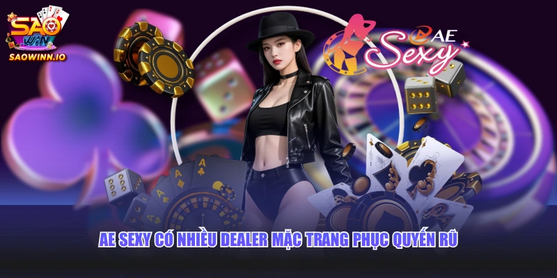 AE Sexy có nhiều Dealer mặc trang phục quyến rũ