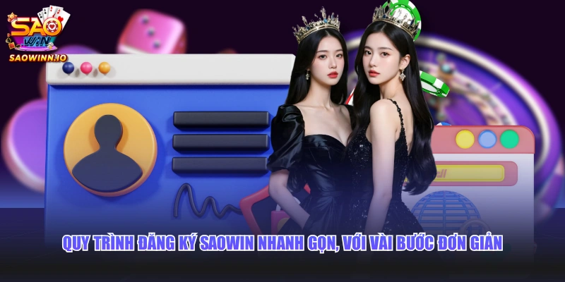 Quy trình đăng ký SAOWIN nhanh gọn, với vài bước đơn giản
