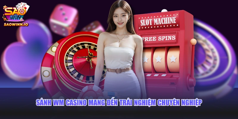 Sảnh WM Casino mang đến trải nghiệm chuyên nghiệp