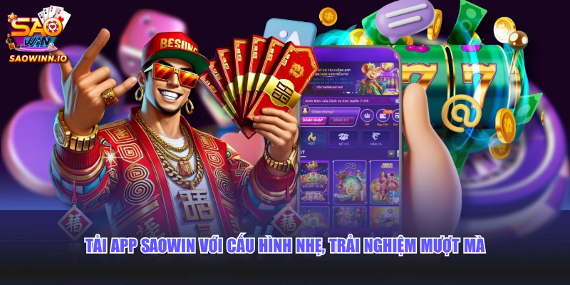 Tải app SAOWIN với cấu hình nhẹ, trải nghiệm mượt mà