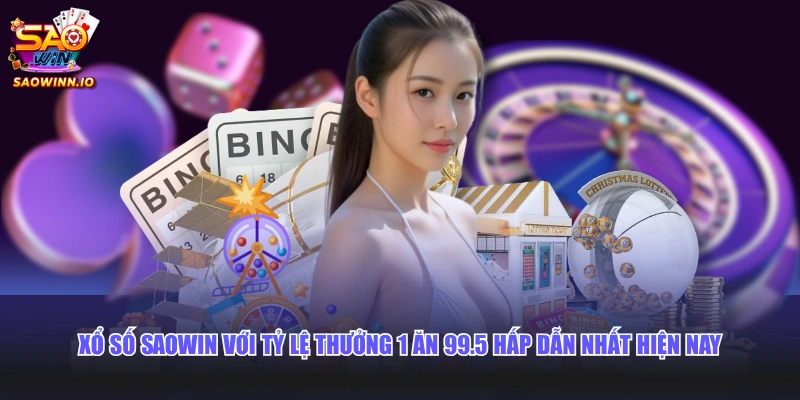Xổ số SAOWIN với tỷ lệ thưởng 1 ăn 99.5 hấp dẫn nhất hiện nay